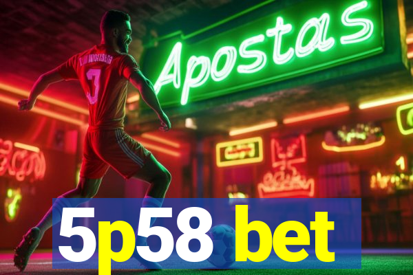 5p58 bet